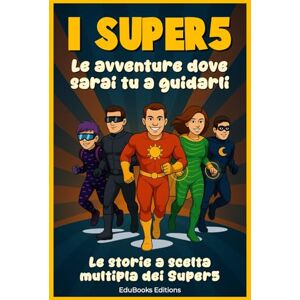 Editions, EduBooks I SUPER5: (VERSIONE A COLORI) Le storie a scelta multipla dove è il bambino a guidare i Supereroi nelle scelte da fare Libro illustrato e ... per bambini Storie di avventura per ragazzi Editions, EduBooks I SUPER5: (VERSIONE A COLORI) Le storie a scelta multipla dove è il bambino a guidare i Supereroi nelle scelte da fare Libro illustrato e ... per bambini Storie di avventura per ragazzi