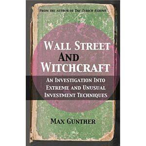 Gunther, Max Wall Street and Witchcraft: An investigation into extreme and unusual investment techniques Gunther, Max Wall Street and Witchcraft: An investigation into extreme and unusual investment techniques