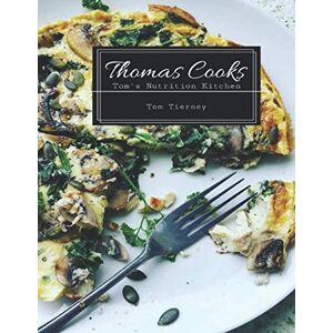 Tierney, Tom Thomas Cooks: Toms Nutrition Kitchen (Series) Tierney, Tom Thomas Cooks: Toms Nutrition Kitchen (Series)