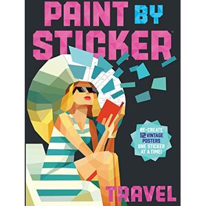 Publishing, Workman Paint by Sticker: Travel: Re-create 12 Vintage Posters One Sticker at a Time! Publishing, Workman Paint by Sticker: Travel: Re-create 12 Vintage Posters One Sticker at a Time!