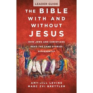 Levine, Amy-Jill The Bible with and without Jesus Leader Guide: How Jews and Christians Read the Same Stories Differently Levine, Amy-Jill The Bible with and without Jesus Leader Guide: How Jews and Christians Read the Same Stories Differently
