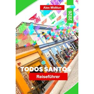Midttun, Alex Todos Santos Reiseführer 2026: Entdecken Sie Kunstgalerien, Surfstrände, die lokale Küche, kulturelle Festivals und wichtige Tipps für Ihren Kurzurlaub in Baja California Midttun, Alex Todos Santos Reiseführer 2026: Entdecken Sie Kunstgalerien, Surfstrände, die lokale Küche, kulturelle Festivals und wichtige Tipps für Ihren Kurzurlaub in Baja California
