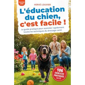 Louvier, Hervé L'éducation du chien, c'est facile !: Le guide pratique pour assimiler rapidement toutes les techniques du dressage canin Louvier, Hervé L'éducation du chien, c'est facile !: Le guide pratique pour assimiler rapidement toutes les techniques du dressage canin