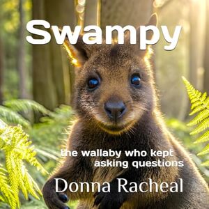 Racheal, Donna Swampy: the wallaby who kept asking questions (Australian Animals their stories) Racheal, Donna Swampy: the wallaby who kept asking questions (Australian Animals their stories)