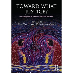 Yang, K. Wayne Toward What Justice?: Describing Diverse Dreams of Justice in Education Yang, K. Wayne Toward What Justice?: Describing Diverse Dreams of Justice in Education