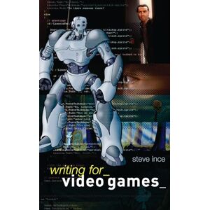 Ince, Steve Writing for Video Games Ince, Steve Writing for Video Games