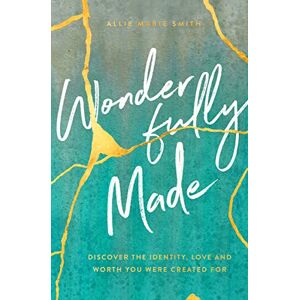 Allie Marie Smith Wonderfully Made: Discover the Identity, Love, and Worth You Were Created for Allie Marie Smith Wonderfully Made: Discover the Identity, Love, and Worth You Were Created for