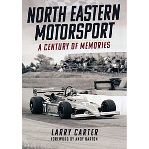 Carter, Larry North Eastern Motorsport: A Century of Memories Carter, Larry North Eastern Motorsport: A Century of Memories