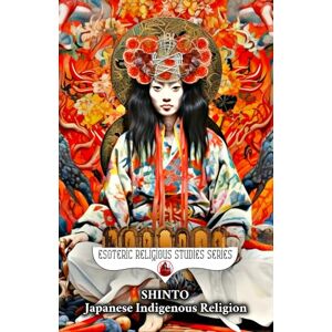 Aesden, Diohka Shinto: Japanese Indigenous Religion: Symbolism, Syncretism, and Sacred Esoteric Nature Rituals of Japan: Spiritual Mysticism, Kami, Shimenawa & ... the Sun's Origin (Esoteric Religious Studies) Aesden, Diohka Shinto: Japanese Indigenous Religion: Symbolism, Syncretism, and Sacred Esoteric Nature Rituals of Japan: Spiritual Mysticism, Kami, Shimenawa & ... the Sun's Origin (Esoteric Religious Studies)