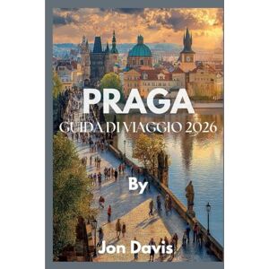 Davis, Jon PRAGA GUIDA DI VIAGGIO 2026: Scopri la magia di Praga, la cultura, la cucina, le strade da fiaba, il fascino medievale e la vivacità moderna si fondono insieme (Updated Low Budget 2026 Travel Guides) Davis, Jon PRAGA GUIDA DI VIAGGIO 2026: Scopri la magia di Praga, la cultura, la cucina, le strade da fiaba, il fascino medievale e la vivacità moderna si fondono insieme (Updated Low Budget 2026 Travel Guides)