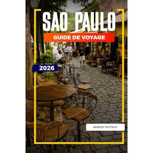 PITTMAN, ROBERT SAO PAULO Guide de voyage 2026: Explorez l'Avenida Paulista, le parc d'Ibirapuera, les attractions culturelles et les visites de la ville PITTMAN, ROBERT SAO PAULO Guide de voyage 2026: Explorez l'Avenida Paulista, le parc d'Ibirapuera, les attractions culturelles et les visites de la ville