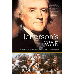 Wheelan, Joseph Jefferson's War: America's First War on Terror 1801-1805 Wheelan, Joseph Jefferson's War: America's First War on Terror 1801-1805
