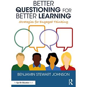 Johnson, Benjamin Better Questioning for Better Learning: Strategies for Engaged Thinking Johnson, Benjamin Better Questioning for Better Learning: Strategies for Engaged Thinking