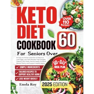 Roy, Enola Keto Diet For Women Over 60: An Easy‑to‑Follow Collection of Delicious Low‑Sugar, Low‑Carb Recipes That Energize, Cleanse, Slim Down, Revive Health, Enhance Mental Clarity, and Support Healthy Aging Roy, Enola Keto Diet For Women Over 60: An Easy‑to‑Follow Collection of Delicious Low‑Sugar, Low‑Carb Recipes That Energize, Cleanse, Slim Down, Revive Health, Enhance Mental Clarity, and Support Healthy Aging