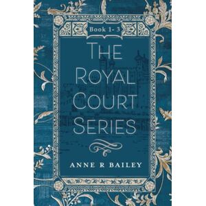 Bailey, Anne R The Royal Court Series: Omnibus Collection Books 1-3 Bailey, Anne R The Royal Court Series: Omnibus Collection Books 1-3