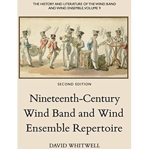 Whitwell, Dr. David The History and Literature of the Wind Band and Wind Ensemble: Nineteenth-Century Wind Band and Wind Ensemble Repertoire: Volume 9 Whitwell, Dr. David The History and Literature of the Wind Band and Wind Ensemble: Nineteenth-Century Wind Band and Wind Ensemble Repertoire: Volume 9