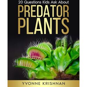 Krishnan, Yvonne Predator Plants: 20 Questions Kids Ask About Carnivorous Plants: Volume 1 Krishnan, Yvonne Predator Plants: 20 Questions Kids Ask About Carnivorous Plants: Volume 1