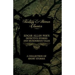 Poe, Edgar Allan Edgar Allan Poe's Detective Stories and Murderous Tales A Collection of Short Stories (Fantasy and Horror Classics) Poe, Edgar Allan Edgar Allan Poe's Detective Stories and Murderous Tales A Collection of Short Stories (Fantasy and Horror Classics)