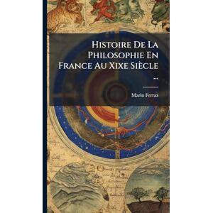 Ferraz, Marin Histoire De La Philosophie En France Au Xixe Siècle ... Ferraz, Marin Histoire De La Philosophie En France Au Xixe Siècle ...