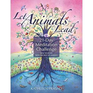 Prasad, Kathleen Let Animals Lead 21-Day Meditation Challenge Prasad, Kathleen Let Animals Lead 21-Day Meditation Challenge