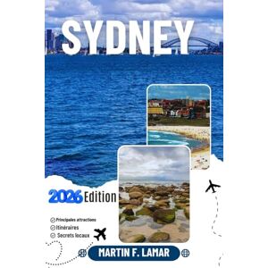 LAMAR, MARTIN F. SYDNEY GUIDE DE VOYAGE 2026: Découvrez les principales attractions, les activités de plein air, les trésors cachés et les excursions d'une journée pour les voyageurs aventureux. LAMAR, MARTIN F. SYDNEY GUIDE DE VOYAGE 2026: Découvrez les principales attractions, les activités de plein air, les trésors cachés et les excursions d'une journée pour les voyageurs aventureux.