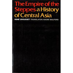 Grousset, René The Empire of the Steppes: A History of Central Asia Grousset, René The Empire of the Steppes: A History of Central Asia