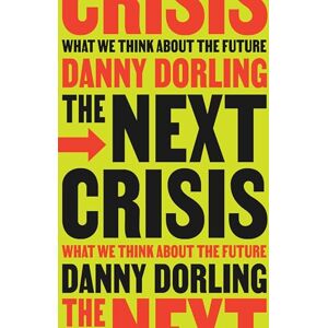 Dorling, Danny The Next Crisis: What We Think About the Future Dorling, Danny The Next Crisis: What We Think About the Future