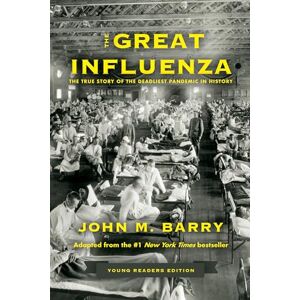 Barry, John M. The Great Influenza: The True Story of the Deadliest Pandemic in History (Young Readers Edition) Barry, John M. The Great Influenza: The True Story of the Deadliest Pandemic in History (Young Readers Edition)