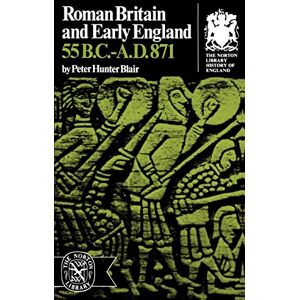 Blair, Peter Hunter Roman Britain and Early England: 55 B.C.-A.D. 871 (Norton Library History of England) Blair, Peter Hunter Roman Britain and Early England: 55 B.C.-A.D. 871 (Norton Library History of England)