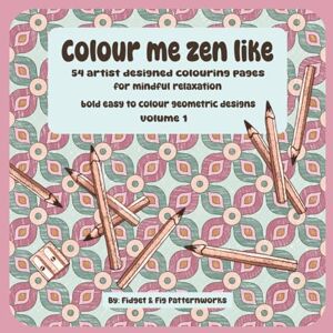 Fig, Fidget and Colour Me Zen Like: 54 artist designed colouring pages for mindful relaxation, bold easy to colour geometric designs volume 1 Fig, Fidget and Colour Me Zen Like: 54 artist designed colouring pages for mindful relaxation, bold easy to colour geometric designs volume 1
