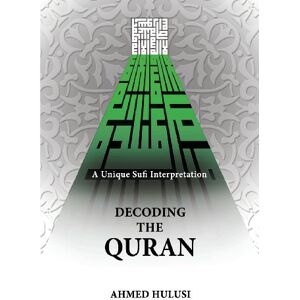 Ahmed Decoding The QURAN (A Unique Sufi Interpretation) Ahmed Decoding The QURAN (A Unique Sufi Interpretation)
