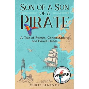 Harvey, Chris Son of a Son of a Pirate: A Tale of Pirates, Conquistadors, and Parrot Heads: 1 (Pirate Legacy) Harvey, Chris Son of a Son of a Pirate: A Tale of Pirates, Conquistadors, and Parrot Heads: 1 (Pirate Legacy)