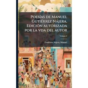 Gutiã(c)Rrez Nàjera, Manuel PoesÃ-as de Manuel GutiÃ(c)rrez Nàjera. EdiciÃ3n autorizada por la vda del autor Gutiã(c)Rrez Nàjera, Manuel PoesÃ-as de Manuel GutiÃ(c)rrez Nàjera. EdiciÃ3n autorizada por la vda del autor