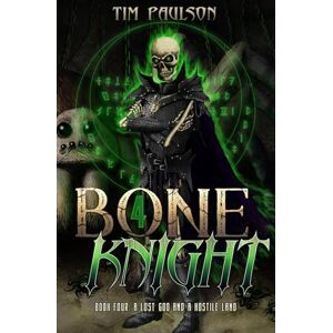 Paulson, Tim A Lost God and A Hostile Land: A LitRPG Fantasy Adventure: 4 (Bone Knight) Paulson, Tim A Lost God and A Hostile Land: A LitRPG Fantasy Adventure: 4 (Bone Knight)