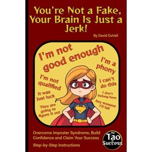 DuVall, David You’re Not a Fake, Your Brain Is Just a Jerk!: Overcome Imposter Syndrome, Build Confidence and Claim Your Success (censored version) DuVall, David You’re Not a Fake, Your Brain Is Just a Jerk!: Overcome Imposter Syndrome, Build Confidence and Claim Your Success (censored version)