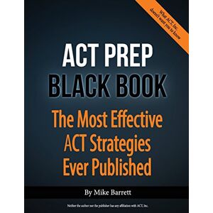Barrett, Mike ACT Prep Black Book: The Most Effective ACT Strategies Ever Published Barrett, Mike ACT Prep Black Book: The Most Effective ACT Strategies Ever Published