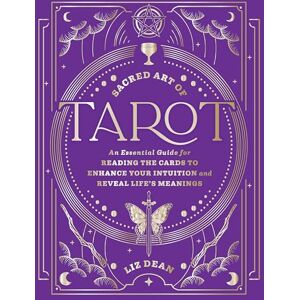 Dean, Liz Sacred Art of Tarot: An Essential Guide for Reading the Cards to Enhance Your Intuition and Reveal Life’s Meanings (The Sacred Arts) Dean, Liz Sacred Art of Tarot: An Essential Guide for Reading the Cards to Enhance Your Intuition and Reveal Life’s Meanings (The Sacred Arts)