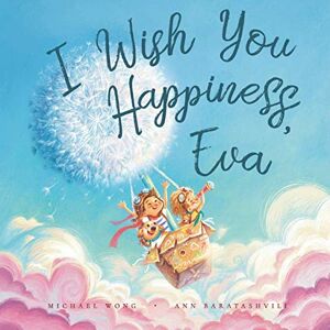 Wong, Michael I Wish You Happiness, Eva (The Unconditional Love for Eva Series) Wong, Michael I Wish You Happiness, Eva (The Unconditional Love for Eva Series)