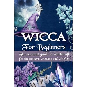 G.WATTS, Jennifer WICCA FOR BEGINNERS: The essential guide to witchcraft, for the modern wiccans and witches G.WATTS, Jennifer WICCA FOR BEGINNERS: The essential guide to witchcraft, for the modern wiccans and witches
