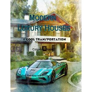 And Crafts, Feline Fine Arts Modern Luxury Houses + Cool Transportation Coloring Book (World Architecture) And Crafts, Feline Fine Arts Modern Luxury Houses + Cool Transportation Coloring Book (World Architecture)