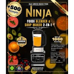 FREDERICHIE, BENTANKOUD Das große Buch von Ninja Foodi Blender & Soup Maker 2-en-1 : Vollständiger Leitfaden mit 500 Rezepten für traditionelle heiße Suppen, erfrischende ... Milch mit HeatIQ- Technologie vom Frühstück FREDERICHIE, BENTANKOUD Das große Buch von Ninja Foodi Blender & Soup Maker 2-en-1 : Vollständiger Leitfaden mit 500 Rezepten für traditionelle heiße Suppen, erfrischende ... Milch mit HeatIQ- Technologie vom Frühstück