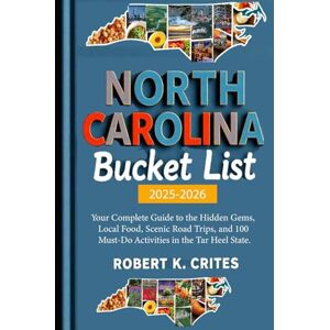 Crites, Robert K. NORTH CAROLINA Bucket list 2025-2026: Your Complete Guide to the Hidden Gems, Local Food, Scenic Road Trips, and 100 Must-Do Activities in the Tar Heel State. (EasyTravel Guides) Crites, Robert K. NORTH CAROLINA Bucket list 2025-2026: Your Complete Guide to the Hidden Gems, Local Food, Scenic Road Trips, and 100 Must-Do Activities in the Tar Heel State. (EasyTravel Guides)