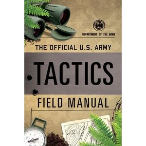 Department of the Army, Department of the Army The Official U.S. Army Tactics Field Manual Department of the Army, Department of the Army The Official U.S. Army Tactics Field Manual