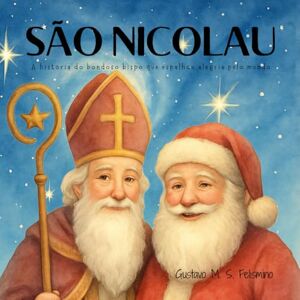 Felismino, Gustavo M. S. São Nicolau: A história do bondoso bispo que espalhou alegria pelo mundo Felismino, Gustavo M. S. São Nicolau: A história do bondoso bispo que espalhou alegria pelo mundo