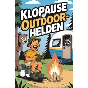 Bachmann, Nathalie Klopause für Outdoor-Helden!: Das lustige Camping-Klobuch mit Witzen, Rätseln, Geschichten, Listen & Fun Facts für Zeltfreunde, Wohnmobilurlauber und echte Naturburschen Bachmann, Nathalie Klopause für Outdoor-Helden!: Das lustige Camping-Klobuch mit Witzen, Rätseln, Geschichten, Listen & Fun Facts für Zeltfreunde, Wohnmobilurlauber und echte Naturburschen