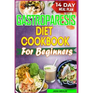 Mehler, Jana GASTROPARESIS DIET COOKBOOK FOR BEGINNERS: Low Carb Low Fiber Anti Inflammatory Recipes For Gastroparesis Relief & Soothe Abdominal Pain Mehler, Jana GASTROPARESIS DIET COOKBOOK FOR BEGINNERS: Low Carb Low Fiber Anti Inflammatory Recipes For Gastroparesis Relief & Soothe Abdominal Pain