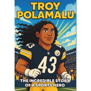 Nance, Vicki H. Troy Polamalu Biography: The Incredible Story of a Sports Hero (Thrilling Stories of the Athletes Who Redefined Their Sport) Nance, Vicki H. Troy Polamalu Biography: The Incredible Story of a Sports Hero (Thrilling Stories of the Athletes Who Redefined Their Sport)
