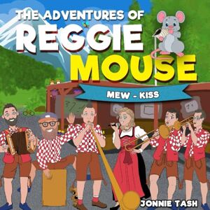 Tash, Jonnie The Adventures of Reggie Mouse and his Forest Friends: Mew-Kiss Tash, Jonnie The Adventures of Reggie Mouse and his Forest Friends: Mew-Kiss