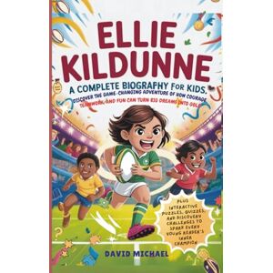 MICHAEL, DAVID ELLIE KILDUNNE: A COMPLETE BIOGRAPHY FOR KIDS: Discover the game-changing adventure of how courage, teamwork, and fun can turn big dreams into gold MICHAEL, DAVID ELLIE KILDUNNE: A COMPLETE BIOGRAPHY FOR KIDS: Discover the game-changing adventure of how courage, teamwork, and fun can turn big dreams into gold