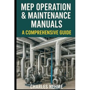 Nehme, Charles MEP Operation & Maintenance Manuals: A Comprehensive Guide Nehme, Charles MEP Operation & Maintenance Manuals: A Comprehensive Guide
